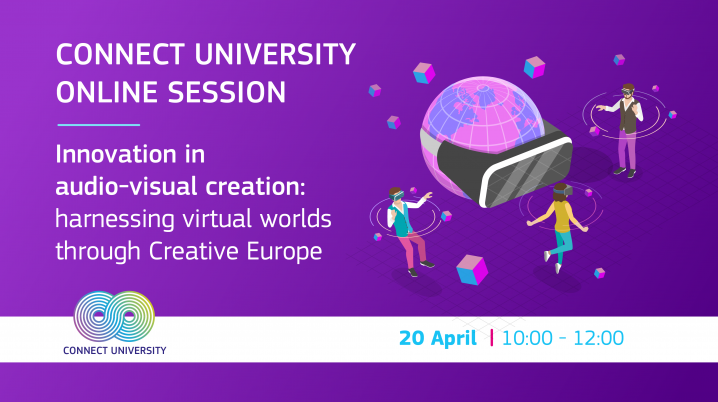 Connect Unversity Online Session: Innovation in audio-visual creation - harnessing virtual worlds through Creative Europe